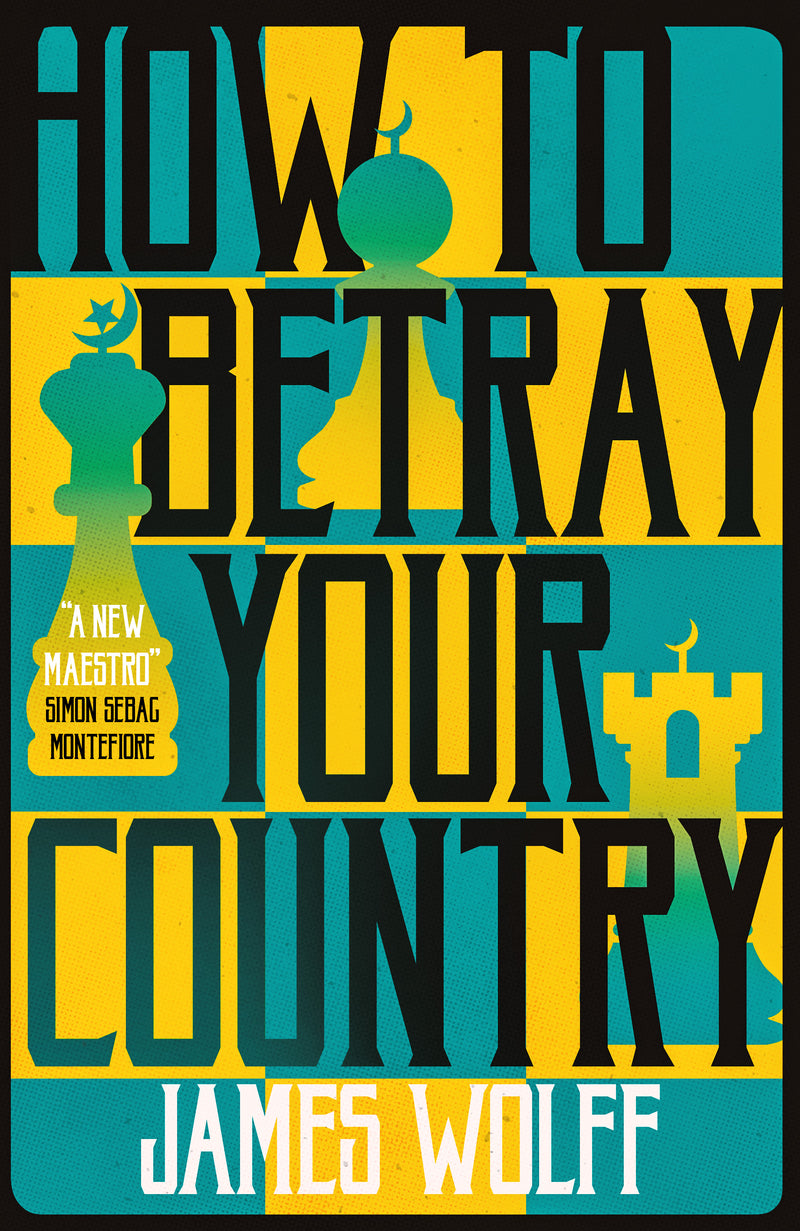 James Wolff - How to Betray Your Country